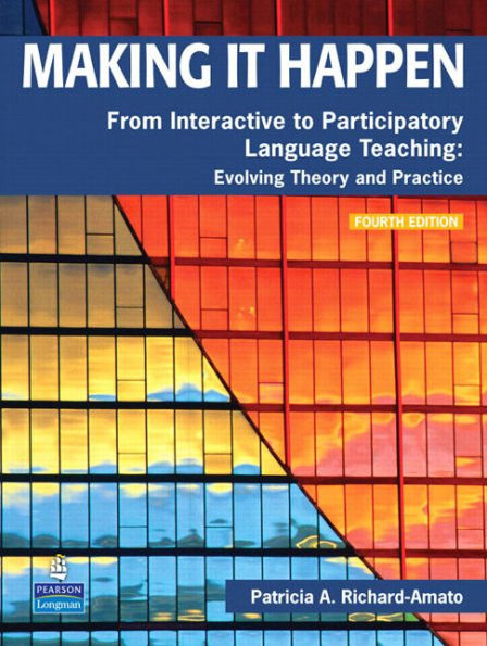 Making It Happen: From Interactive to Participatory Language Teaching -- Evolving Theory and Practice / Edition 4