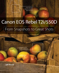 Title: Canon EOS Rebel T2i / 550D: From Snapshots to Great Shots, Author: Jeff Revell