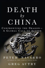 Title: Death by China: Confronting the Dragon - A Global Call to Action, Author: Peter Navarro