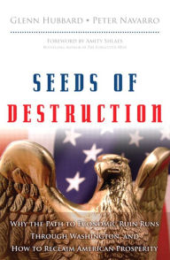 Title: Seeds of Destruction: Why the Path to Economic Ruin Runs Through Washington, and How to Reclaim American Prosperity, Author: Glenn Hubbard
