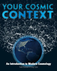 Title: Your Cosmic Context: An Introduction to Modern Cosmology / Edition 1, Author: Todd Duncan