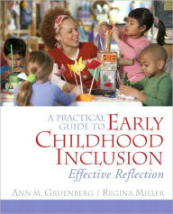 Title: A Practical Guide to Early Childhood Inclusion: Effective Reflection / Edition 1, Author: Ann M. Gruenberg