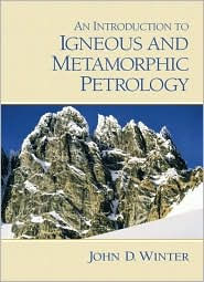 Title: An Introduction to Igneous and Metamorphic Petrology / Edition 1, Author: John D. Winter