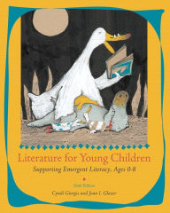 Title: Literature for Young Children: Supporting Emergent Literacy, Ages 0-8 / Edition 6, Author: Cyndi Giorgis