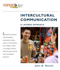 Title: Intercultural Communication: A Layered Approach, VangoBooks / Edition 1, Author: John Oetzel