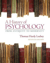 Title: A History of Psychology: From Antiquity to Modernity / Edition 7, Author: Thomas Hardy Leahey