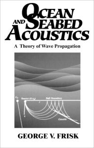 Title: Ocean and Seabed Acoustics: A Theory of Wave Propagation, Author: George V. Frisk