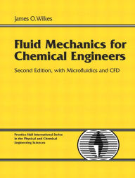 Title: Fluid Mechanics for Chemical Engineers with Microfluidics and CFD / Edition 2, Author: James O. Wilkes