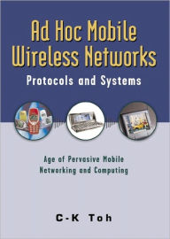 Title: Ad Hoc Mobile Wireless Networks: Protocols and Systems, Author: Chai K Toh