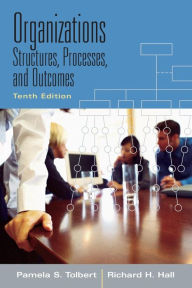 Title: Organizations: Structures, Processes and Outcomes / Edition 10, Author: Pamela S. Tolbert