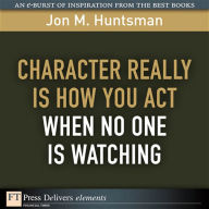 Title: Character REALLY Is How You Act When No One Is Watching, Author: Jon Huntsman