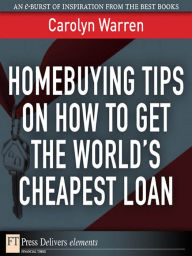 Title: Homebuying Tips on How to Get the World's Cheapest Loan, Author: Carolyn Warren