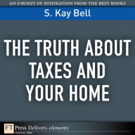 Title: The Truth About Taxes and Your Home, Author: S. Bell