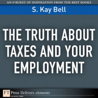 Title: The Truth About Taxes and Your Employment, Author: S. Bell