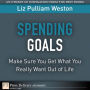 Spending Goals: Make Sure You Get What You Really Want Out of Life