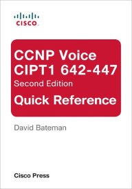 Title: CCNP Voice CIPT1 642-447 Quick Reference, Author: David J. Bateman