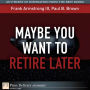 Maybe You Want to Retire Later