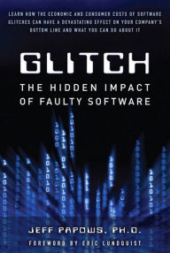 Title: Glitch: The Hidden Impact of Faulty Software, Author: Jeff Papows Ph.D.