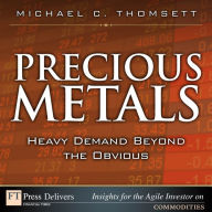 Title: Precious Metals: Heavy Demand Beyond the Obvious, Author: Michael Thomsett