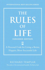 Title: Rules of Life, Expanded Edition, The: A Personal Code for Living a Better, Happier, More Successful Life, Author: Richard Templar