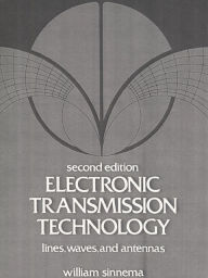 Title: Electronic Transmission Technology: Lines, Waves, and Antennas / Edition 2, Author: Sinnema