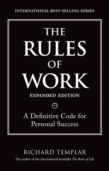 Rules of Work, Expanded Edition, The: A Definitive Code for Personal Success