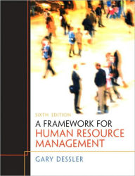 Title: A Framework for Human Resource Management / Edition 6, Author: Gary Dessler