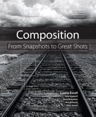 Title: Composition: From Snapshots to Great Shots, Author: Laurie Excell