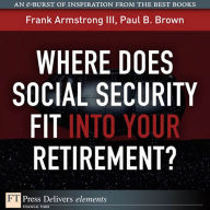 Title: Where Does Social Security Fit Into Your Retirement?, Author: Frank Armstrong III