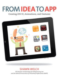 Title: From Idea to App: Creating iOS UI, animations, and gestures, Author: Shawn Welch