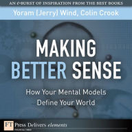 Title: Making Better Sense: How Your Mental Models Define Your World, Author: Yoram (Jerry) Wind