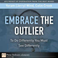 Title: Embrace the Outlier: To Do Differently You Must See Differently, Author: Yoram (Jerry) Wind