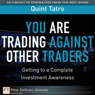 Title: You Are Trading Against Other Traders: Getting to a Complete Investment Awareness, Author: Quint Tatro