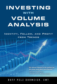 Title: Investing with Volume Analysis: Identify, Follow, and Profit from Trends, Author: Buff Dormeier