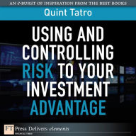 Title: Using and Controlling Risk to Your Investment Advantage, Author: Quint Tatro