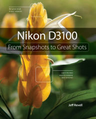 Title: Nikon D3100: From Snapshots to Great Shots, Author: Jeff Revell