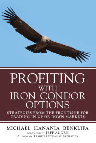 Title: Profiting with Iron Condor Options: Strategies from the Frontline for Trading in Up or Down Markets, Author: Michael Benklifa