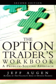 Title: Option Trader's Workbook, The: A Problem-Solving Approach, Author: Jeff Augen