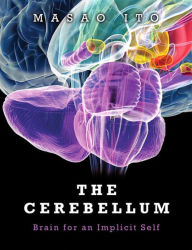 Title: The Cerebellum: Brain for an Implicit Self, Author: Masao Ito