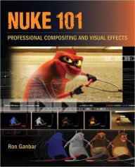 Title: Nuke 101: Professional Compositing and Visual Effects, Author: Ron Ganbar