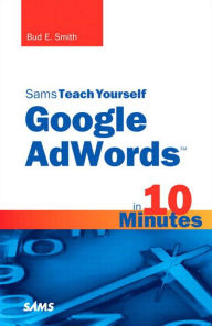 Title: Sams Teach Yourself Google AdWords in 10 Minutes, Author: Bud Smith