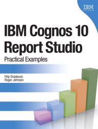 Title: IBM Cognos 10 Report Studio: Practical Examples, Author: Filip Draskovic