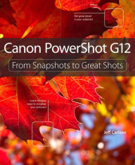 Title: Canon PowerShot G12: From Snapshots to Great Shots, Author: Jeff Carlson