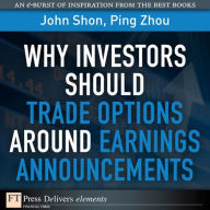 Title: Why Investors Should Trade Options Around Earnings Announcements, Author: John Shon