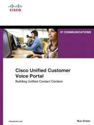 Title: Cisco Unified Customer Voice Portal: Building Unified Contact Centers, Author: Rue Green