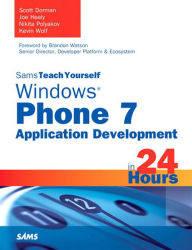 Title: Sams Teach Yourself Windows Phone 7 Application Development in 24 Hours, Author: Scott J. Dorman