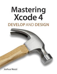 Title: Mastering Xcode 4: Develop and Design, Author: Joshua Nozzi