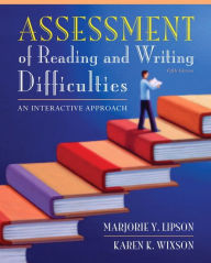 Title: Assessment of Reading and Writing Difficulties: An Interactive Approach / Edition 5, Author: Marjorie Lipson