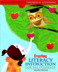 Title: Creating Literacy Instruction for All Students / Edition 8, Author: Thomas G. Gunning