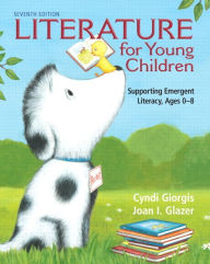 Title: Literature for Young Children: Supporting Emergent Literacy, Ages 0-8 / Edition 7, Author: Cyndi Giorgis
